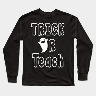 Trick Or Teach Funny Teacher for Halloween Costume Spooky Gift Long Sleeve T-Shirt